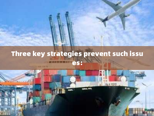 Three key strategies prevent such issues: