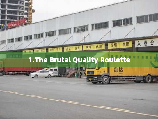 1.The Brutal Quality Roulette 1.The Brutal Quality Roulette
